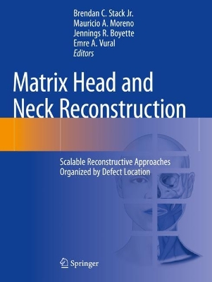 Matrix Head and Neck Reconstruction: Scalable Reconstructive Approaches Organized by Defect Location 2023 ed.