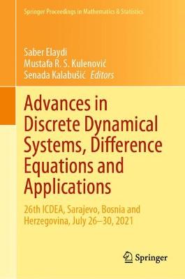 Advances in Discrete Dynamical Systems, Difference Equations and Applications: 26th ICDEA, Sarajevo, Bosnia and Herzegovina, July 26-30, 2021 2023 ed.