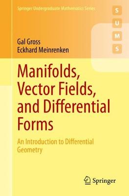 Manifolds, Vector Fields, and Differential Forms: An Introduction to Differential Geometry 1st ed. 2023