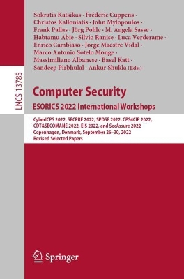 Computer Security. ESORICS 2022 International Workshops: CyberICPS 2022, SECPRE 2022, SPOSE 2022, CPS4CIP 2022, CDT&SECOMANE 2022, EIS 2022, and SecAssure 2022, Copenhagen, Denmark, September 26-30, 2022, Revised Selected Papers
