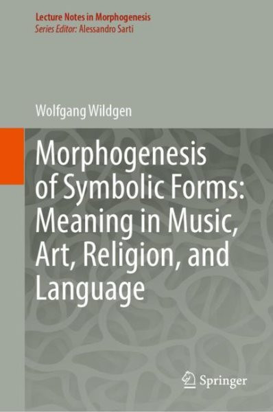 Morphogenesis of Symbolic Forms: Meaning in Music, Art, Religion, and Language 2023 ed.