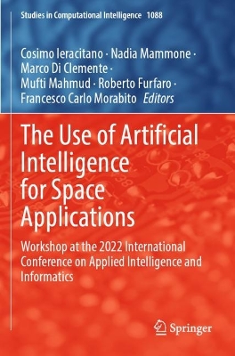 Use of Artificial Intelligence for Space Applications: Workshop at the 2022 International Conference on Applied Intelligence and  Informatics 2023 ed.