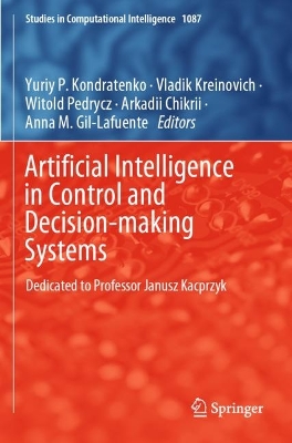Artificial Intelligence in Control and Decision-making Systems: Dedicated to Professor Janusz Kacprzyk 2023 ed.