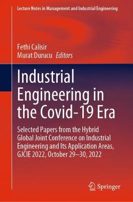 Industrial Engineering in the Covid-19 Era: Selected Papers from the Hybrid Global Joint Conference on Industrial Engineering and Its Application Areas, GJCIE 2022, October 29-30, 2022