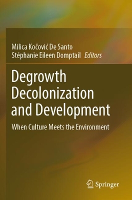 Degrowth Decolonization and Development: When Culture Meets the Environment 2023 ed.