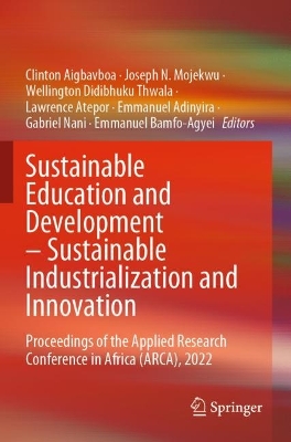 Sustainable Education and Development  Sustainable Industrialization and  Innovation: Proceedings of the Applied Research Conference in Africa (ARCA), 2022 1st ed. 2023
