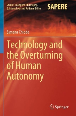Technology and the Overturning of Human Autonomy 2023 ed.