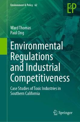 Environmental Regulations and Industrial Competitiveness: Case Studies of Toxic Industries in Southern California 2023 ed.