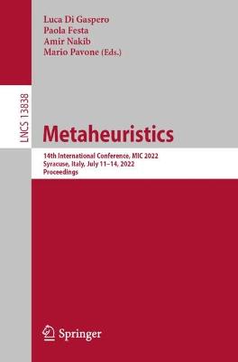 Metaheuristics: 14th International Conference, MIC 2022, Syracuse, Italy, July 1114, 2022,  Proceedings 1st ed. 2023