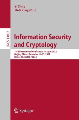 Information Security and Cryptology: 18th International Conference, Inscrypt 2022, Beijing, China, December 11-13, 2022, Revised Selected Papers