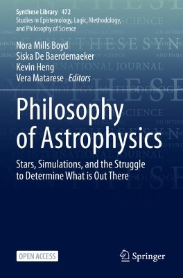 Philosophy of Astrophysics: Stars, Simulations, and the Struggle to Determine What is Out There 1st ed. 2023