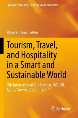 Tourism, Travel, and Hospitality in a Smart and Sustainable World: 9th International Conference, IACuDiT, Syros, Greece, 2022 - Vol. 1 2023 ed.