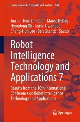 Robot Intelligence Technology and Applications 7: Results from the 10th International Conference on Robot Intelligence  Technology and Applications 1st ed. 2023