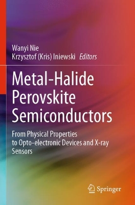 Metal-Halide Perovskite Semiconductors: From Physical Properties to Opto-electronic Devices and X-ray Sensors 2023 ed.