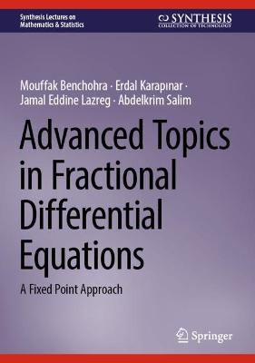 Advanced Topics in Fractional Differential Equations: A Fixed Point Approach 2023 ed.
