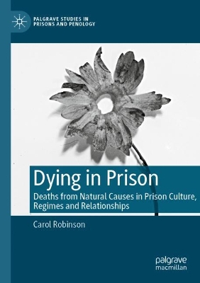 Dying in Prison: Deaths from Natural Causes in Prison Culture, Regimes and Relationships 2023 ed.