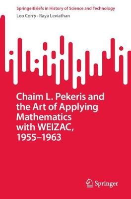 Chaim L. Pekeris and the Art of Applying Mathematics with WEIZAC, 19551963 1st ed. 2023