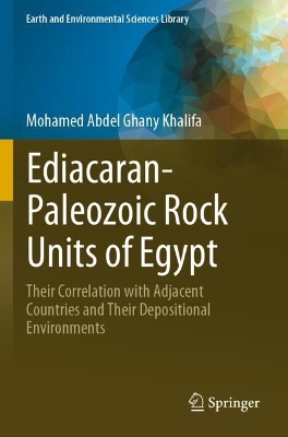 Ediacaran-Paleozoic Rock Units of Egypt: Their Correlation with Adjacent Countries and Their Depositional Environments 2023 ed.