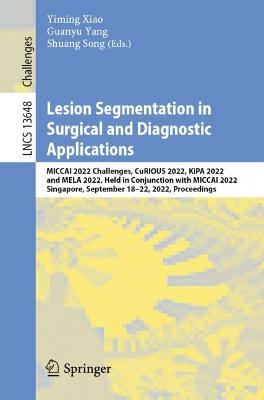 Lesion Segmentation in Surgical and Diagnostic Applications: MICCAI 2022 Challenges, CuRIOUS 2022, KiPA 2022 and MELA 2022, Held in Conjunction with MICCAI 2022, Singapore, September 18-22, 2022, Proceedings