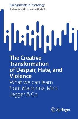 Creative Transformation of Despair, Hate, and Violence: What we can learn from Madonna, Mick Jagger & Co