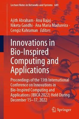 Innovations in Bio-Inspired Computing and Applications: Proceedings of the 13th International Conference on Innovations in  Bio-Inspired Computing and Applications (IBICA 2022) Held During December 15-17, 2022 1st ed. 2023