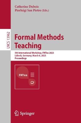Formal Methods Teaching: 5th International Workshop, FMTea 2023, Lübeck, Germany, March 6, 2023,  Proceedings 1st ed. 2023