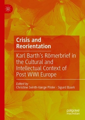 Crisis and Reorientation: Karl Barth's Romerbrief in the Cultural and Intellectual Context of Post WWI Europe