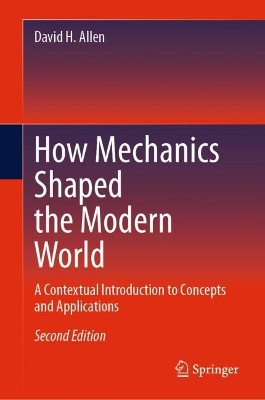 How Mechanics Shaped the Modern World: A Contextual Introduction to Concepts and Applications Second Edition 2023