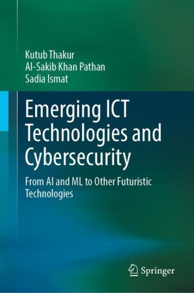Emerging ICT Technologies and Cybersecurity: From AI and ML to Other Futuristic Technologies 2023 ed.