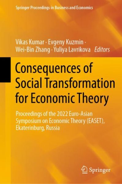 Consequences of Social Transformation for Economic Theory: Proceedings of the 2022 Euro-Asian Symposium on Economic Theory (EASET),  Ekaterinburg, Russia 2023 ed.