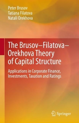 Brusov-Filatova-Orekhova Theory of Capital Structure: Applications in Corporate Finance, Investments, Taxation and Ratings