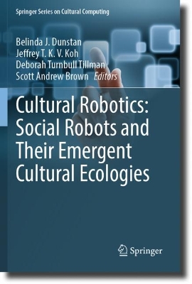 Cultural Robotics: Social Robots and Their Emergent Cultural Ecologies 2023 ed.