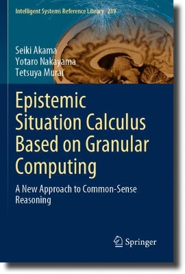 Epistemic Situation Calculus Based on Granular Computing: A New Approach to Common-Sense Reasoning 2023 ed.