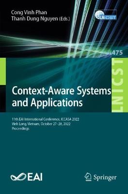 Context-Aware Systems and Applications: 11th EAI International Conference, ICCASA 2022, Vinh Long, Vietnam, October  27-28, 2022, Proceedings 1st ed. 2023