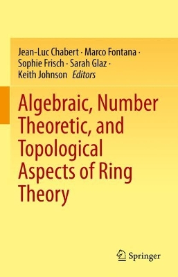 Algebraic, Number Theoretic, and Topological Aspects of Ring Theory 2023 ed.