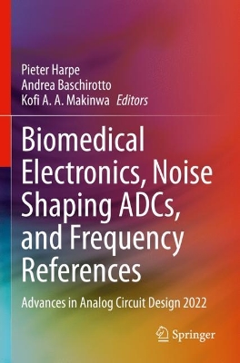 Biomedical Electronics, Noise Shaping ADCs, and Frequency References: Advances in Analog Circuit Design 2022 2023 ed.