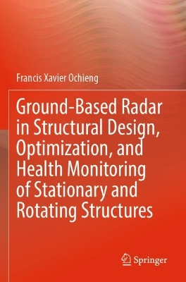 Ground-Based Radar in Structural Design, Optimization, and Health Monitoring  of Stationary and Rotating Structures 2023 ed.