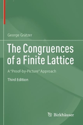 Congruences of a Finite Lattice: A Proof-by-Picture Approach Third Edition 2023