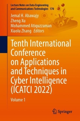 Tenth International Conference on Applications and Techniques in Cyber  Intelligence (ICATCI 2022): Volume 1 1st ed. 2023