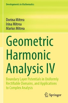 Geometric Harmonic Analysis IV: Boundary Layer Potentials in Uniformly Rectifiable Domains, and Applications  to Complex Analysis 2023 ed.