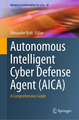 Autonomous Intelligent Cyber Defense Agent (AICA): A Comprehensive Guide 2023 ed.
