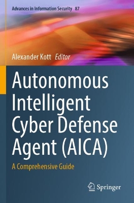 Autonomous Intelligent Cyber Defense Agent (AICA): A Comprehensive Guide 2023 ed.
