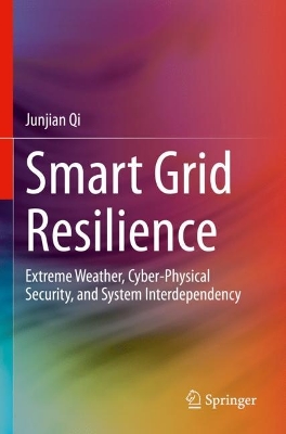 Smart Grid Resilience: Extreme Weather, Cyber-Physical Security, and System Interdependency 2023 ed.
