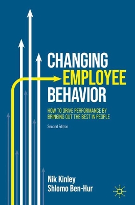 Changing Employee Behavior: How to Drive Performance by Bringing out the Best in People Second Edition 2023