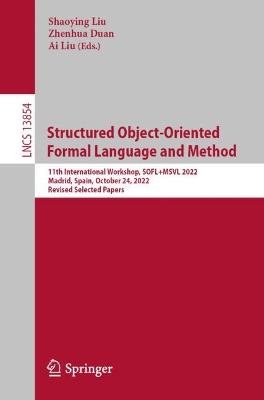 Structured Object-Oriented Formal Language and Method: 11th International Workshop, SOFLplusMSVL 2022, Madrid, Spain, October 24,  2022, Revised Selected Papers 1st ed. 2023