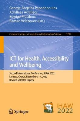 ICT for Health, Accessibility and Wellbeing: Second International Conference, IHAW 2022, Larnaca, Cyprus, December 57,  2022, Revised Selected Papers 1st ed. 2023