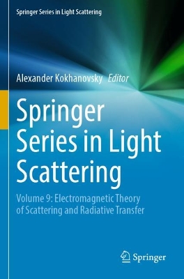 Springer Series in Light Scattering: Volume 9: Electromagnetic Theory of Scattering and Radiative Transfer 2023 ed.