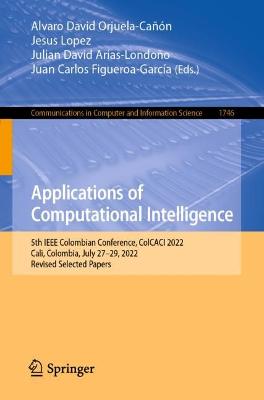 Applications of Computational Intelligence: 5th IEEE Colombian Conference, ColCACI 2022, Cali, Colombia, July 2729,  2022, Revised Selected Papers 1st ed. 2023