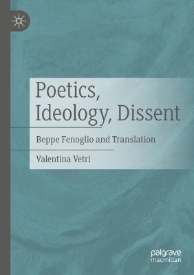 Poetics, Ideology, Dissent: Beppe Fenoglio and Translation 2023 ed.