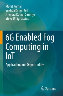 6G Enabled Fog Computing in IoT: Applications and Opportunities 2023 ed.